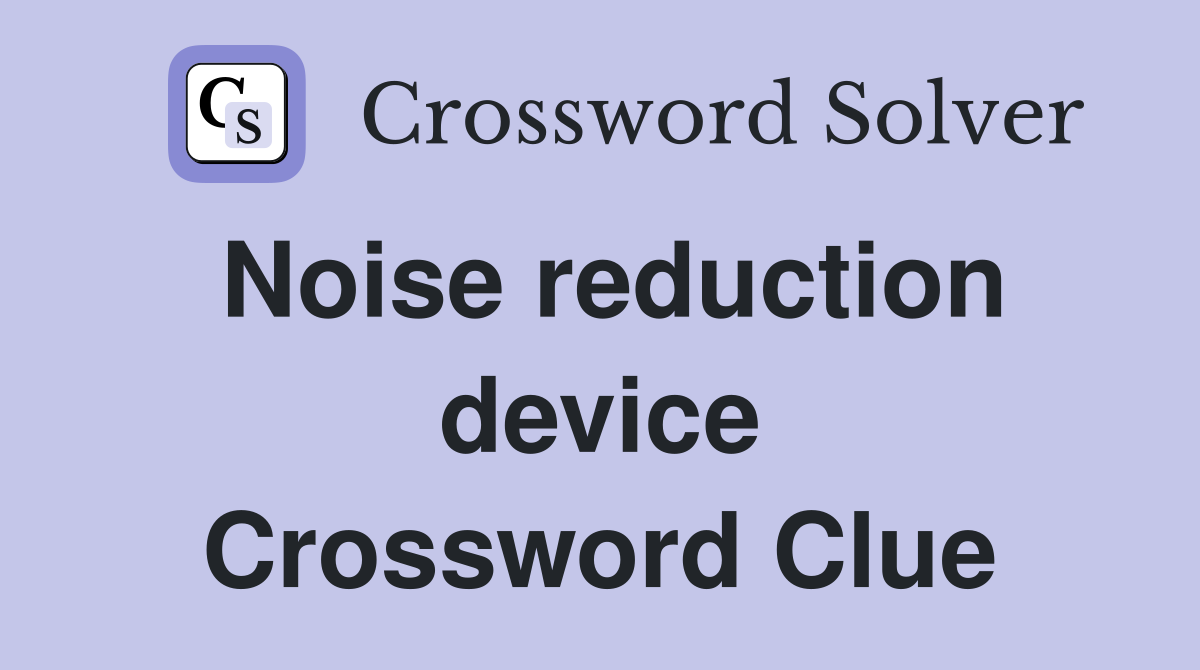 Noise reduction device Crossword Clue Answers Crossword Solver